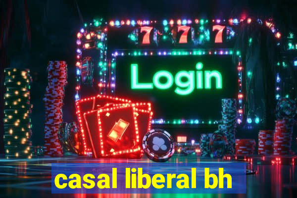 casal liberal bh